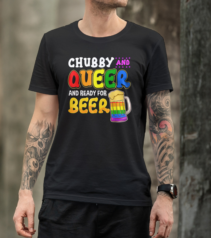 Chubby And Queer And Ready For Beer Rainbow Pride Mug T-Shirt