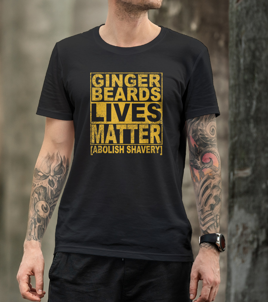 Ginger Beards Lives Matter Abolish Shavery T-Shirt