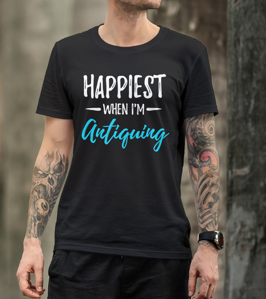 Happiest When I'm Antiquing T-Shirt