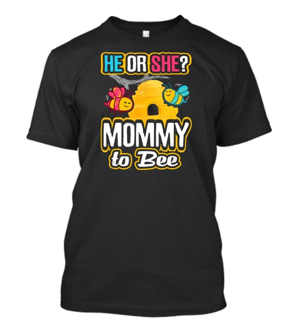 HE OR SHE MOMMY TO BEE Gender Reveal Baby Shower Bees And Beehive T-Shirt