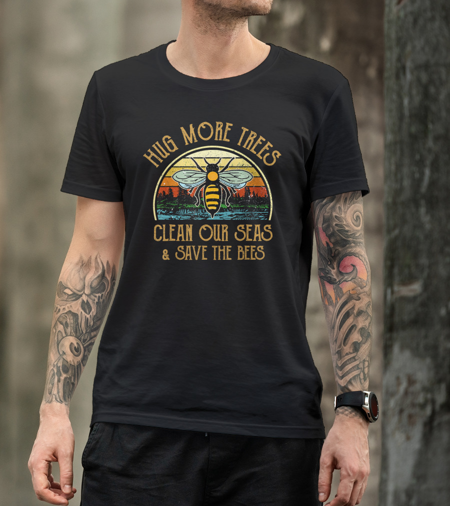 Hug More Trees Clean Our Seas Save The Bees Bee Nature Conservation T-Shirt