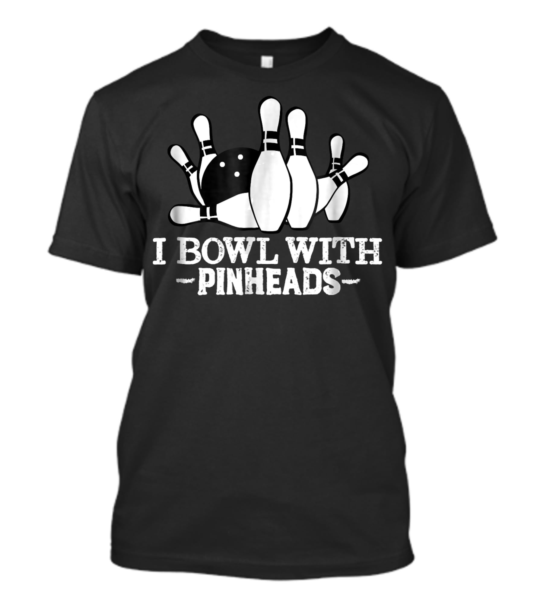 I Bowl With Pin Heads Funny Bowling Bowling Ball And Pins T-Shirt