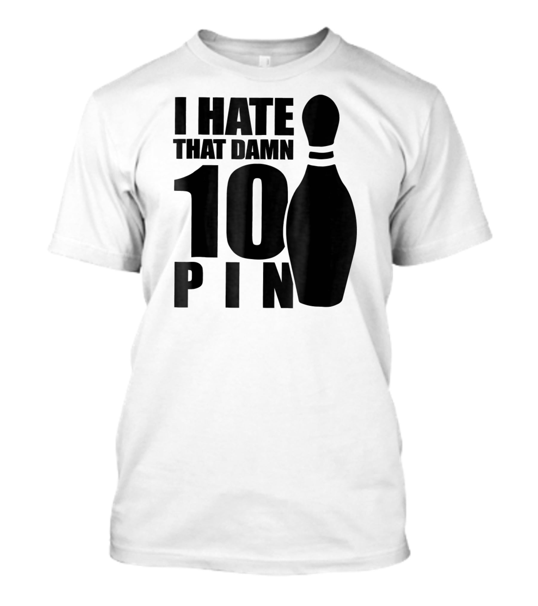 I Hate That Damn 10 Pin T-Shirt