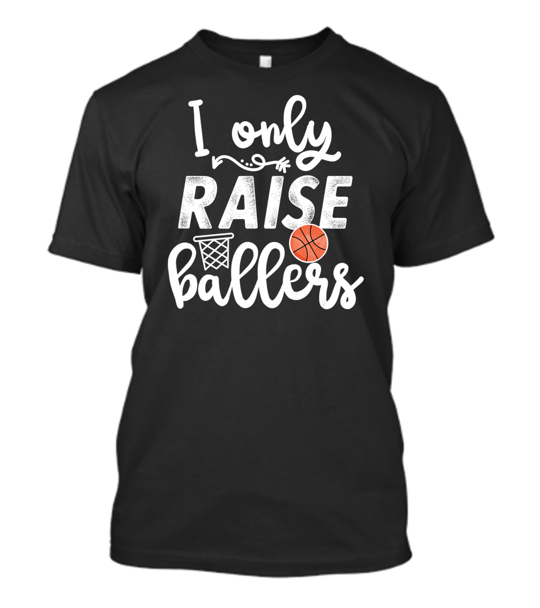 I Only Raise Ballers Basketball Hoop And Ball T-Shirt
