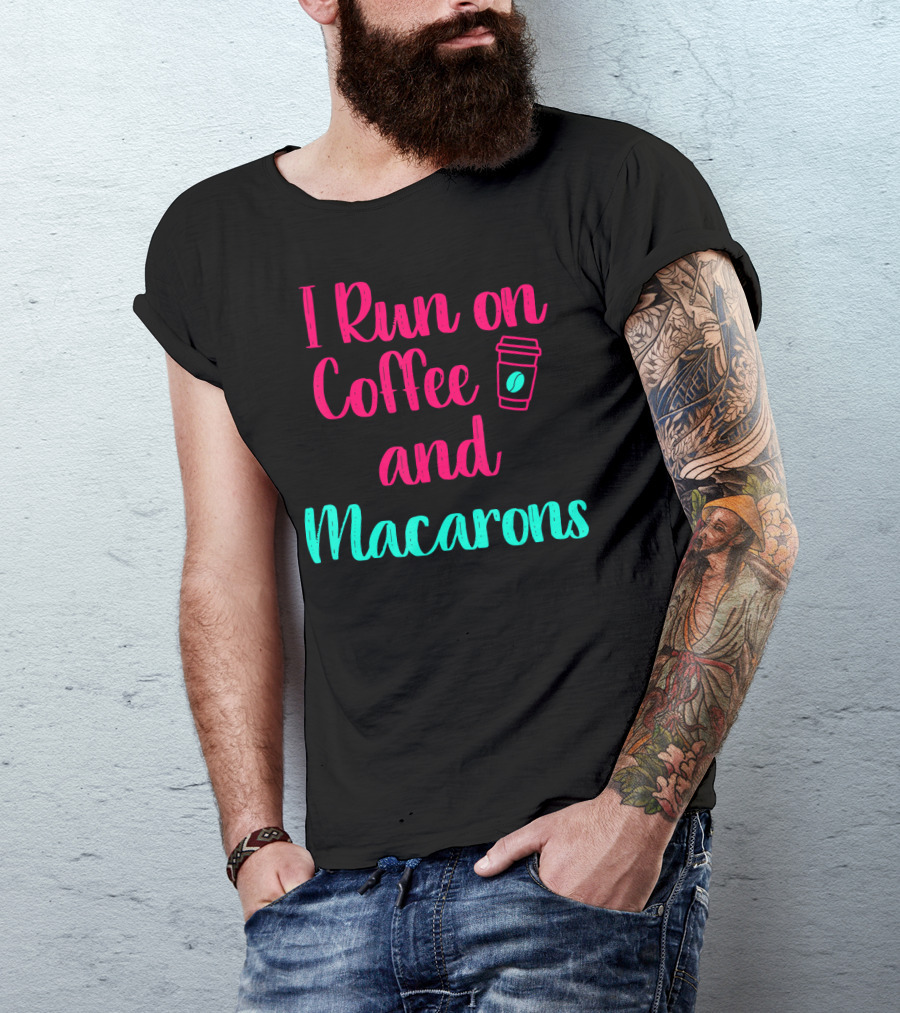 I Run On Coffee And Macarons T-Shirt
