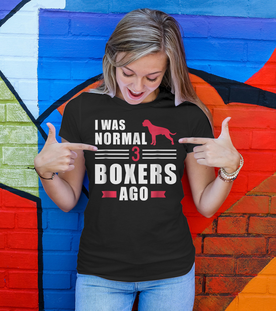 I Was Normal 3 Boxers Ago Funny Dog Lover Boxer T-Shirt