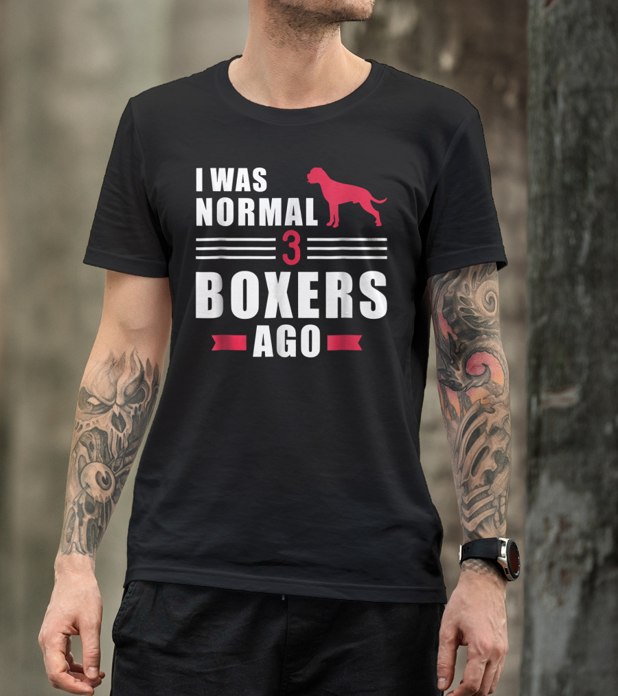 I Was Normal 3 Boxers Ago Funny Dog Lover Boxer T-Shirt