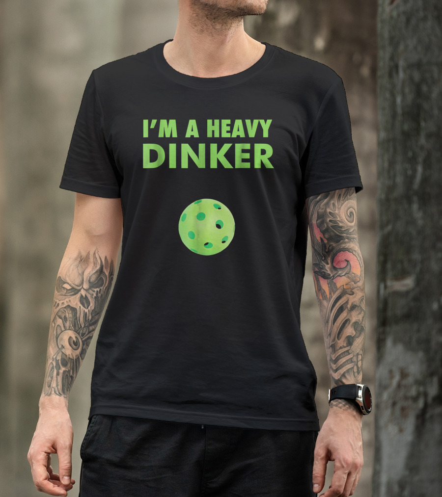 I'm A Heavy Dinker Funny Cute Pickleball T-Shirt