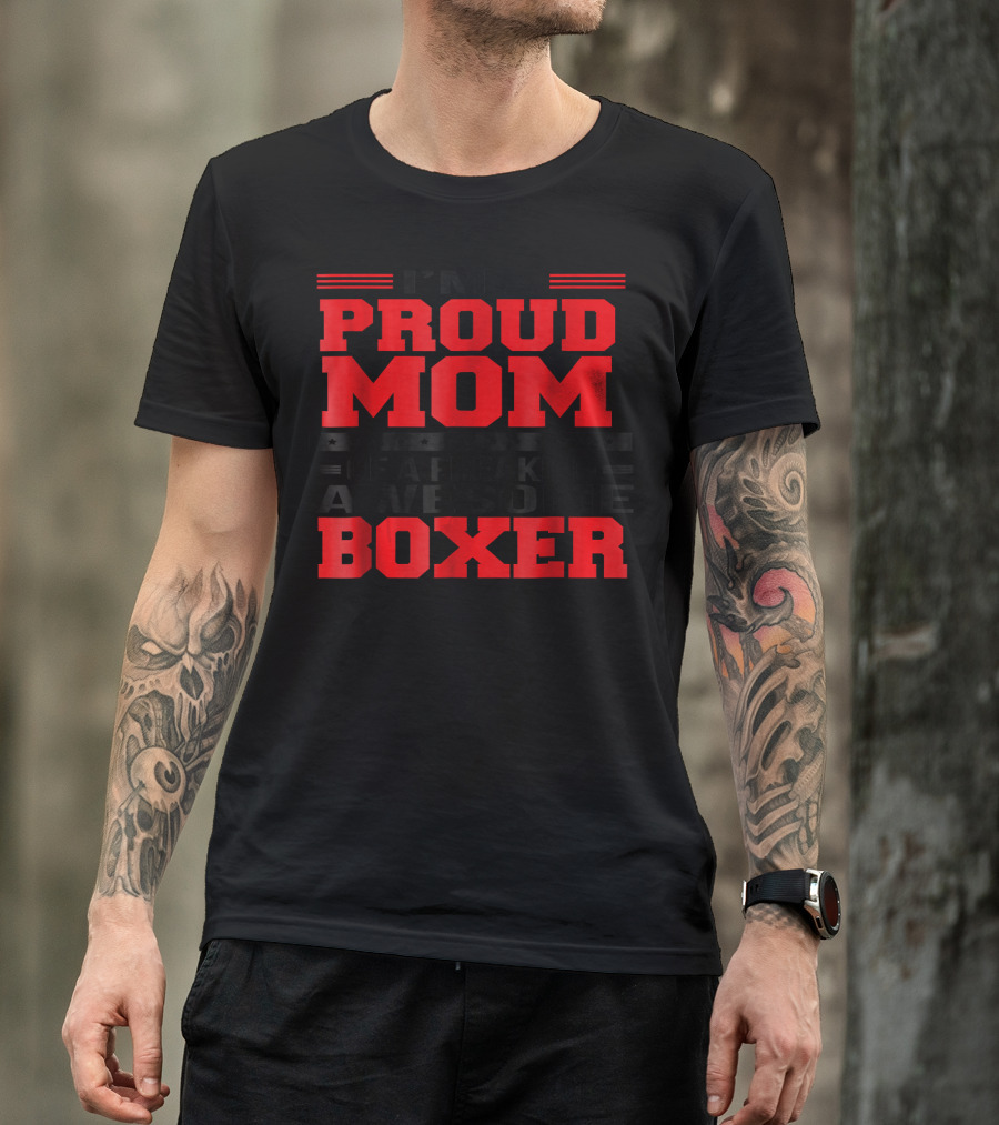 I'm A Proud Mom Of A Freaking Awesome Boxer T-Shirt