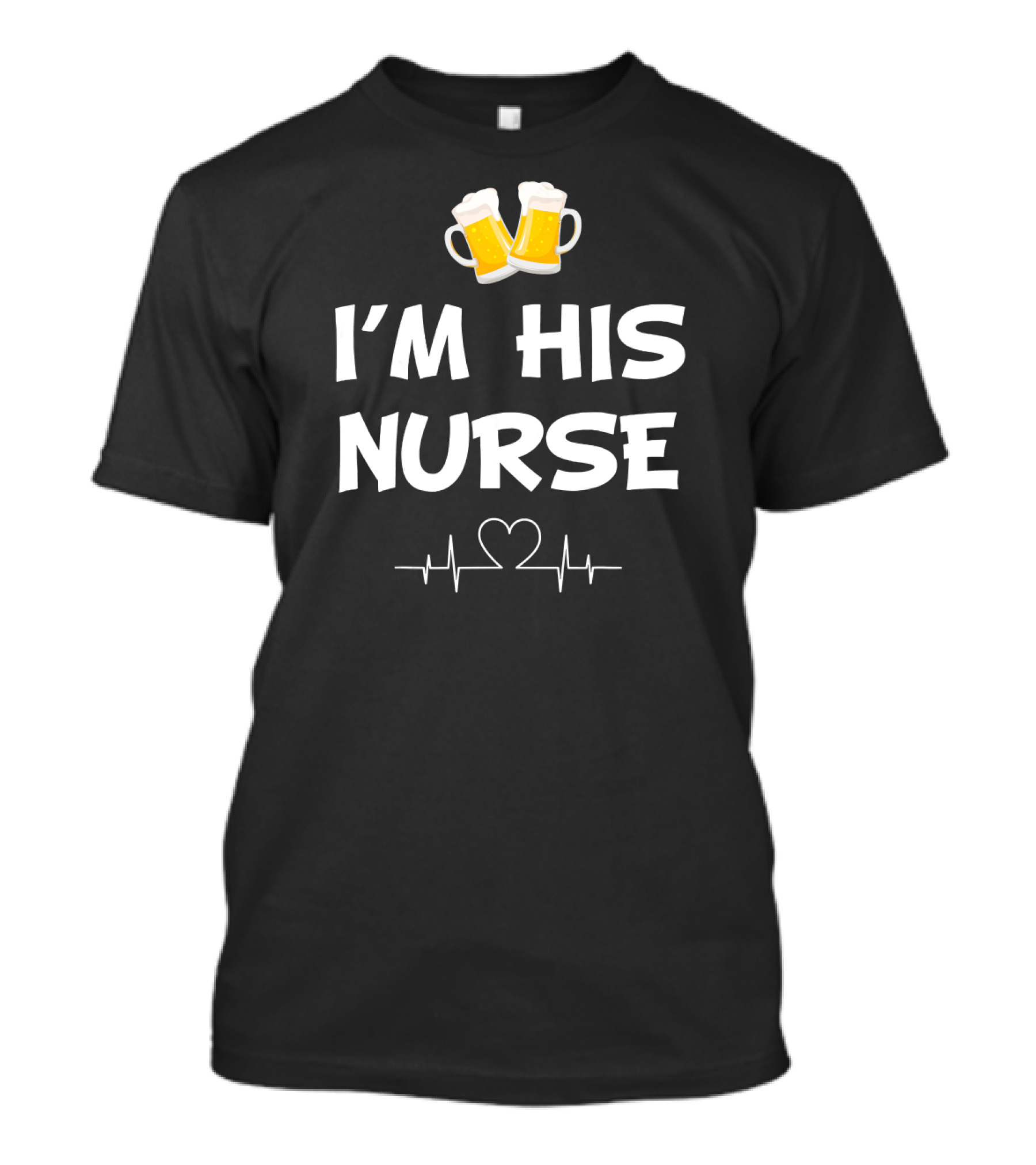 I'm His Nurse With Beer And Heartbeat T-Shirt