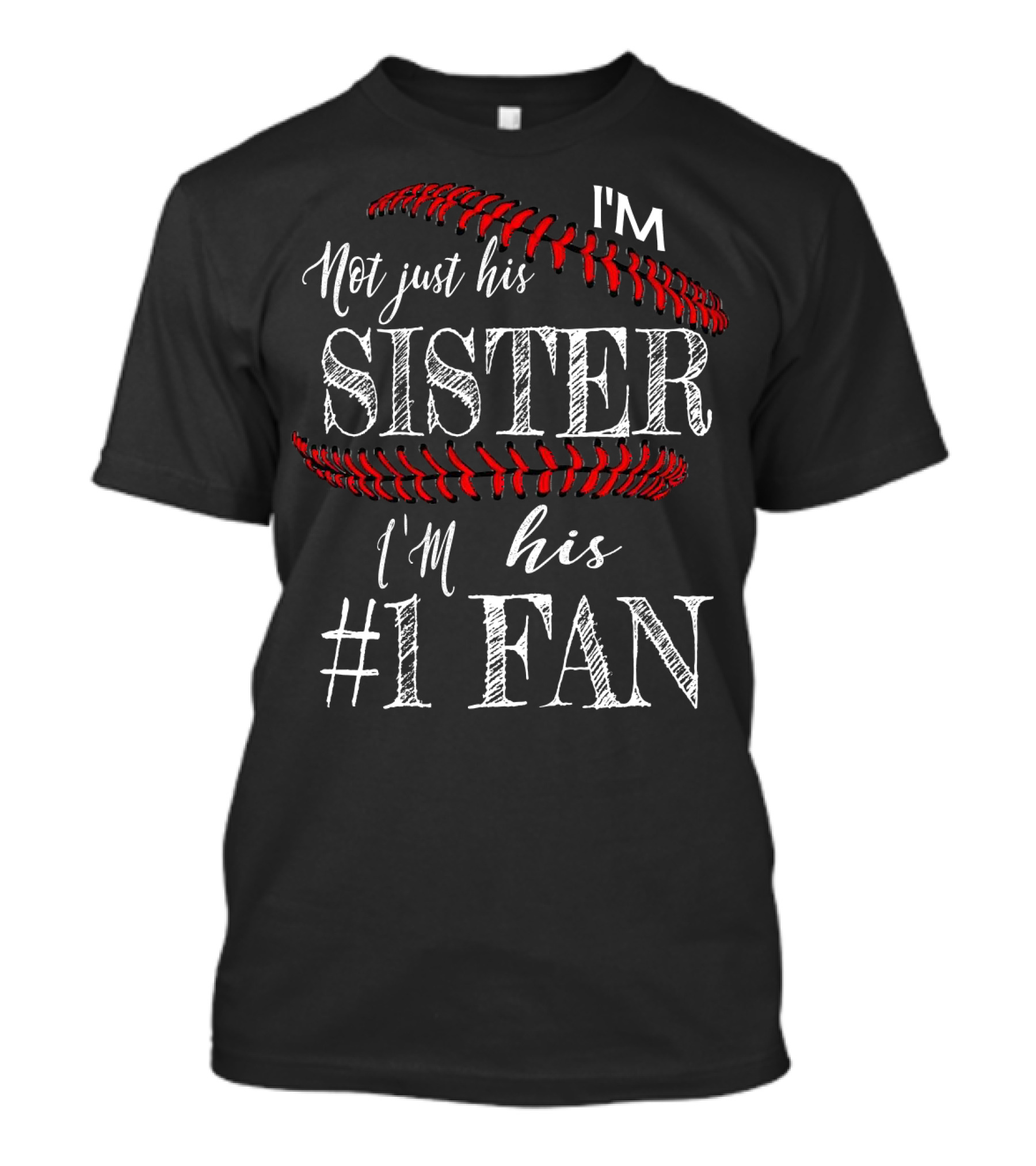 I’m Not Just His Sister I’m His #1 Fan Baseball Stitching T-Shirt