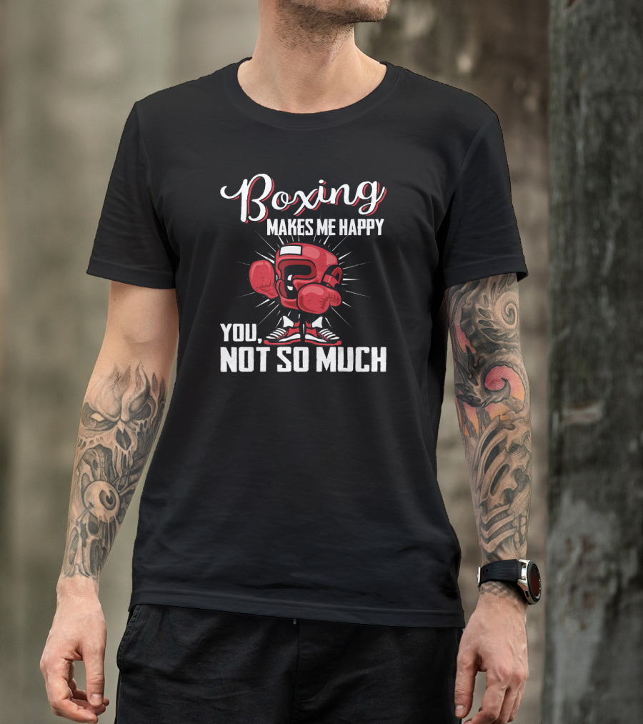 Boxing Makes Me Happy You Not So Much T-Shirt
