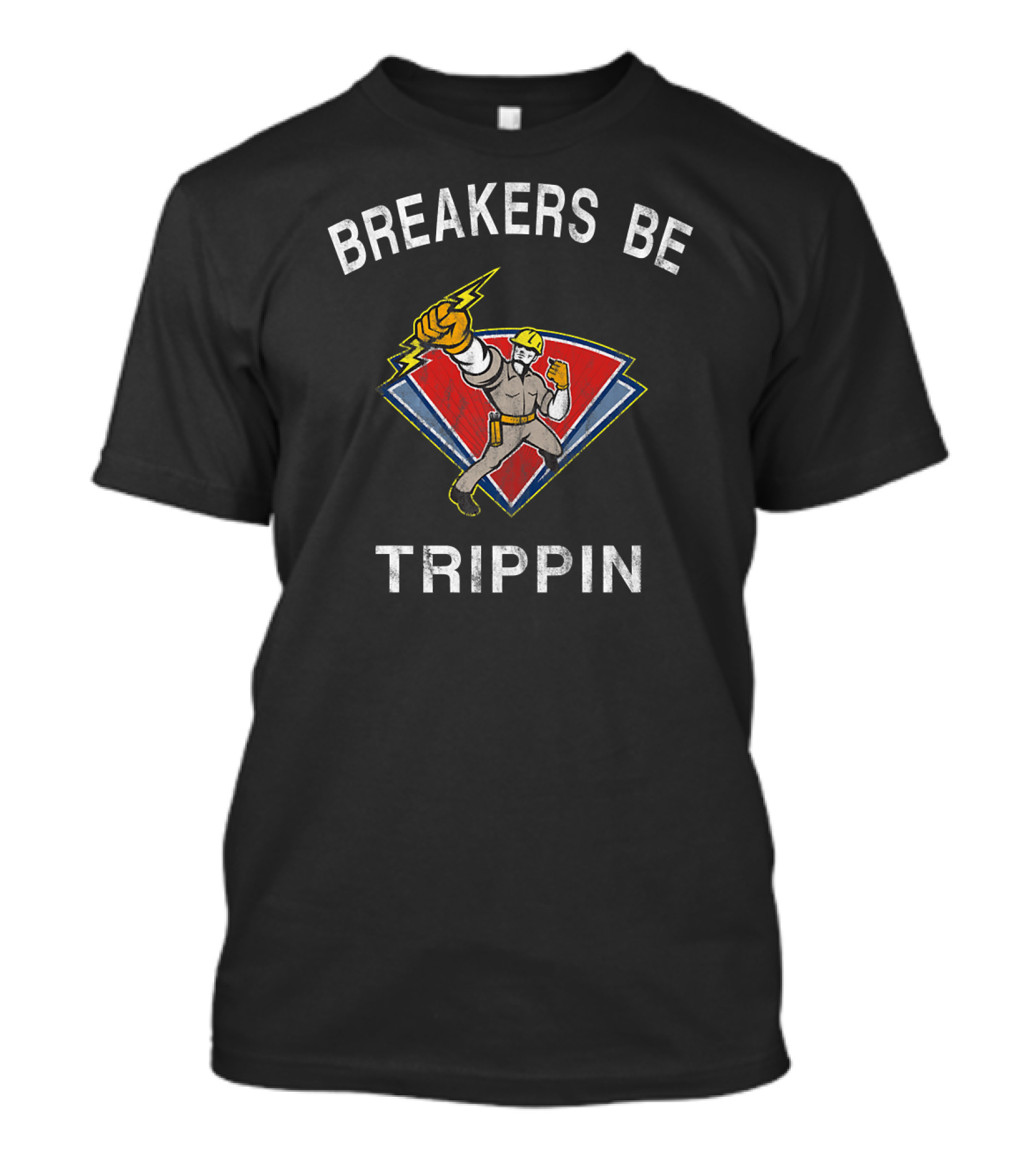 Breakers Be Trippin Electrical Worker With Power Lightning Bolt T-Shirt