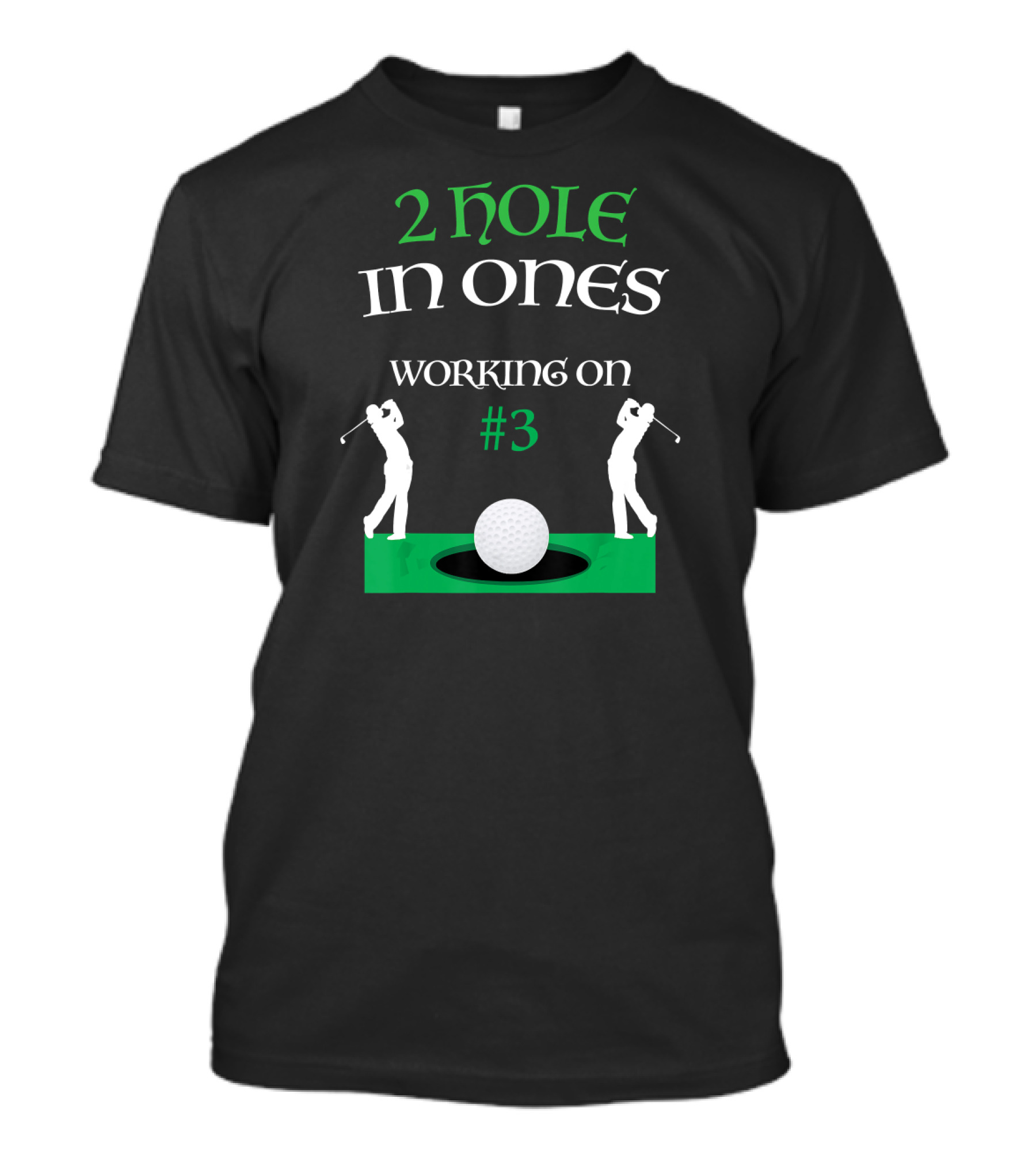 2 Hole In Ones Working On #3 Golfer T-Shirt