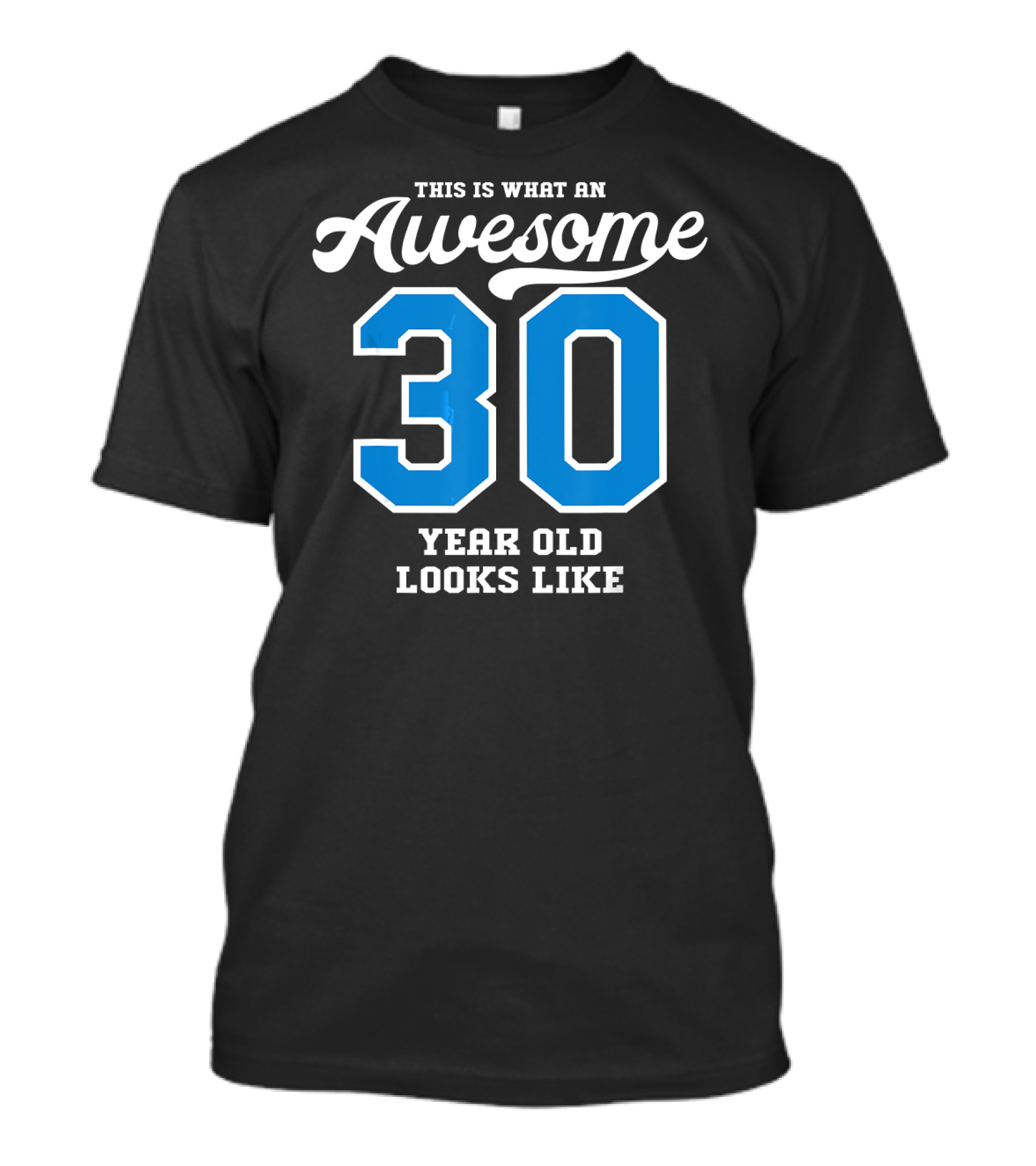 This Is What An Awesome 30 Year Old Looks Like T-Shirt