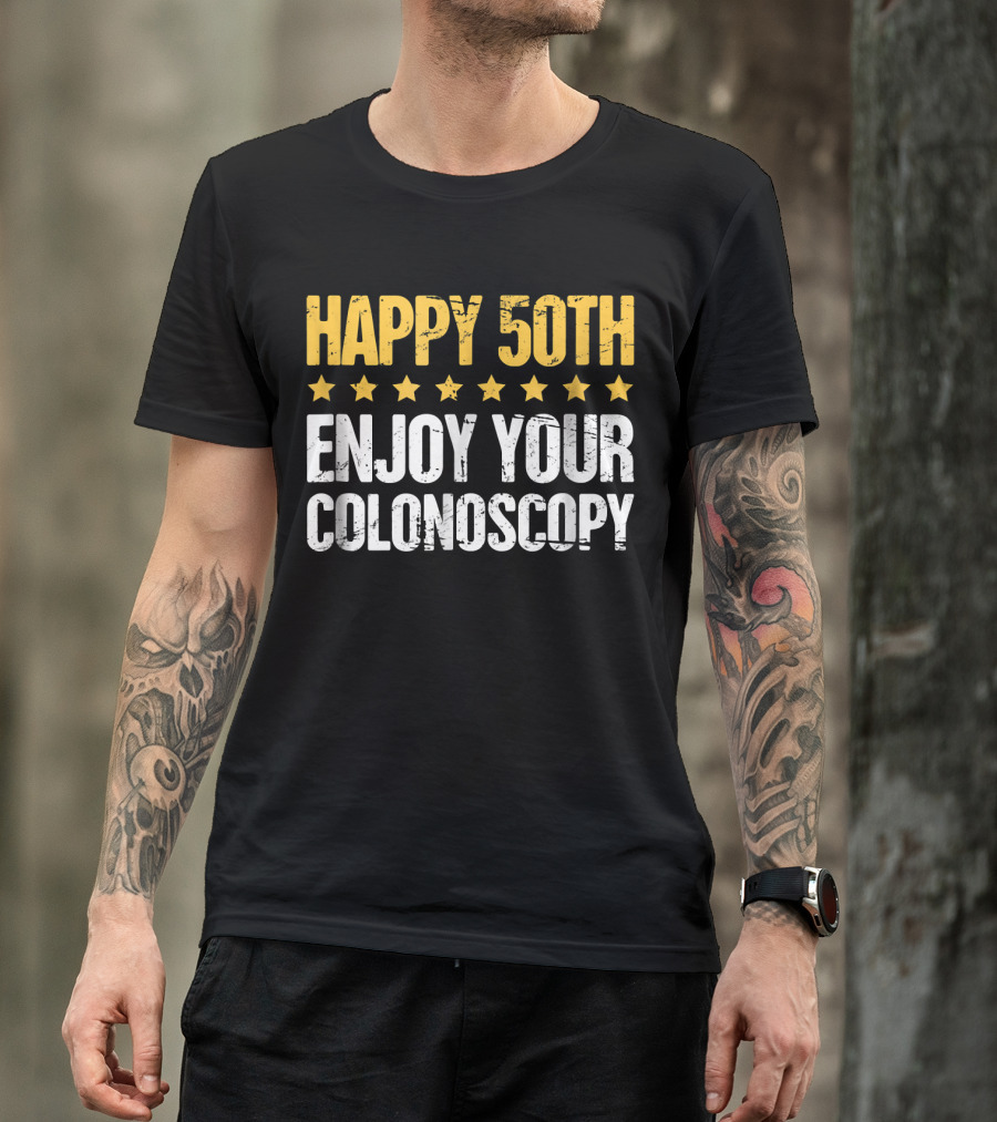 HAPPY 50TH ENJOY YOUR COLONOSCOPY T-Shirt