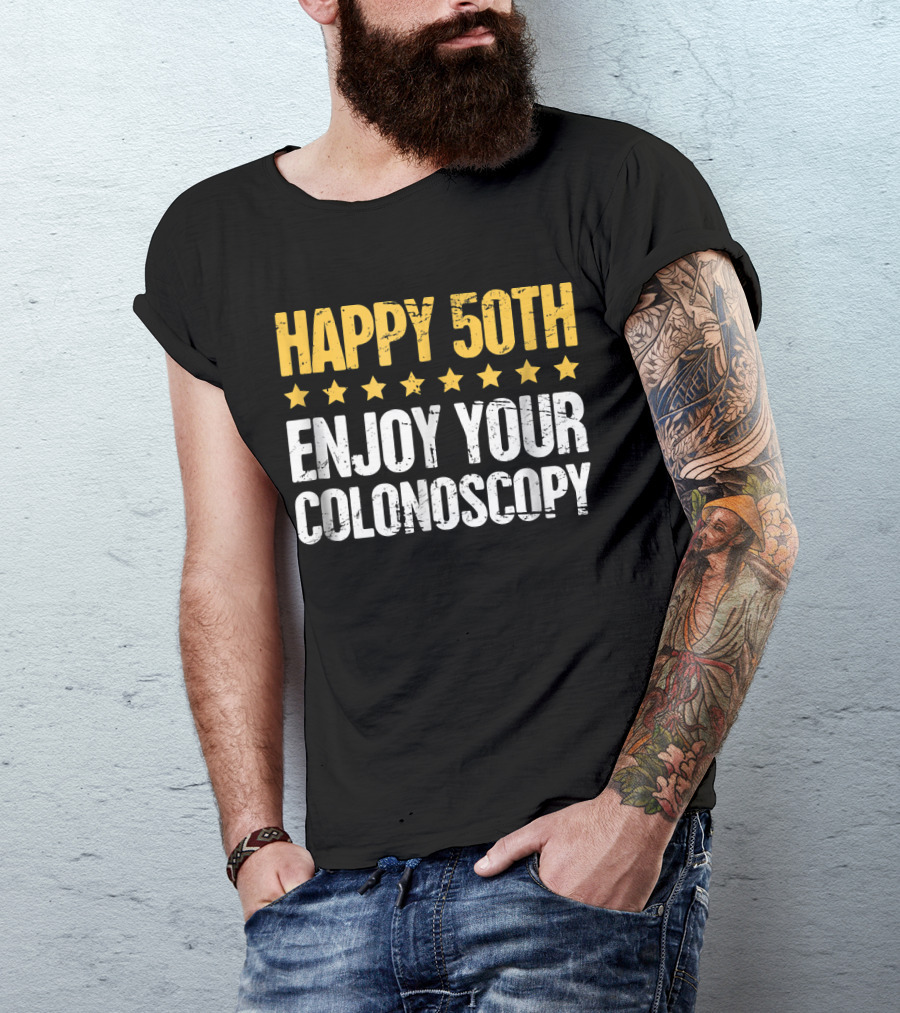 HAPPY 50TH ENJOY YOUR COLONOSCOPY T-Shirt