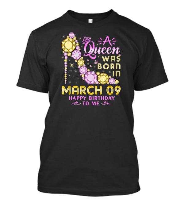 A Queen Was Born In March 09 Happy Birthday To Me T-Shirt