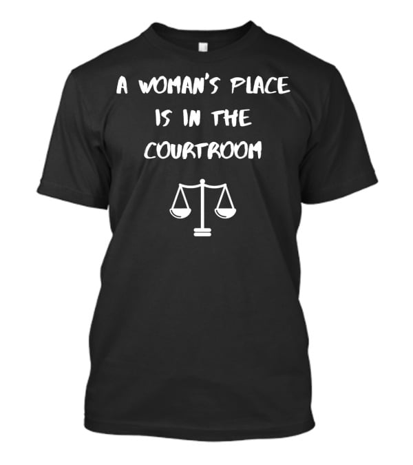 A Woman's Place Is In The Courtroom Justice Scales T-Shirt