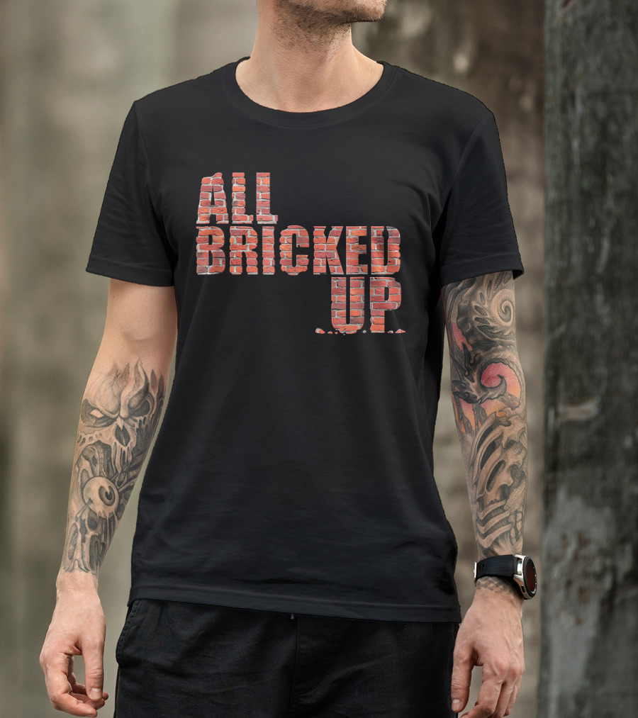 All Bricked Up Brick Mason Masonry Wall Blocks Construction T-Shirt