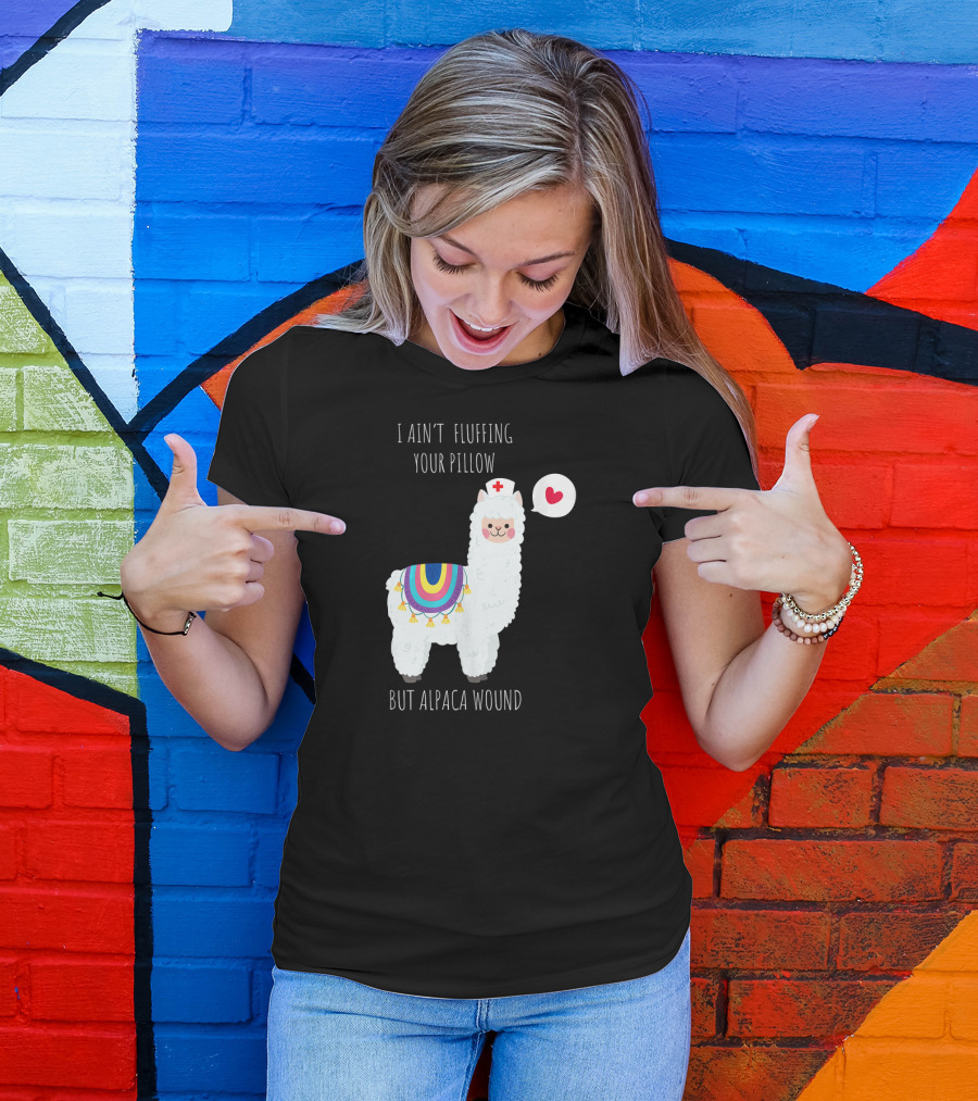 I Ain't Fluffing Your Pillow But Alpaca Wound Nurse Alpaca Medical T-Shirt