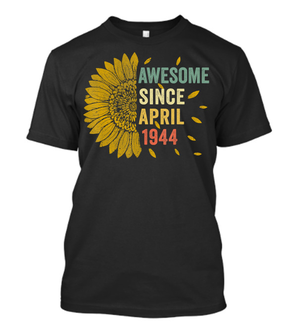 Awesome Since April 1944 Sunflower Vintage 76 Years T-Shirt