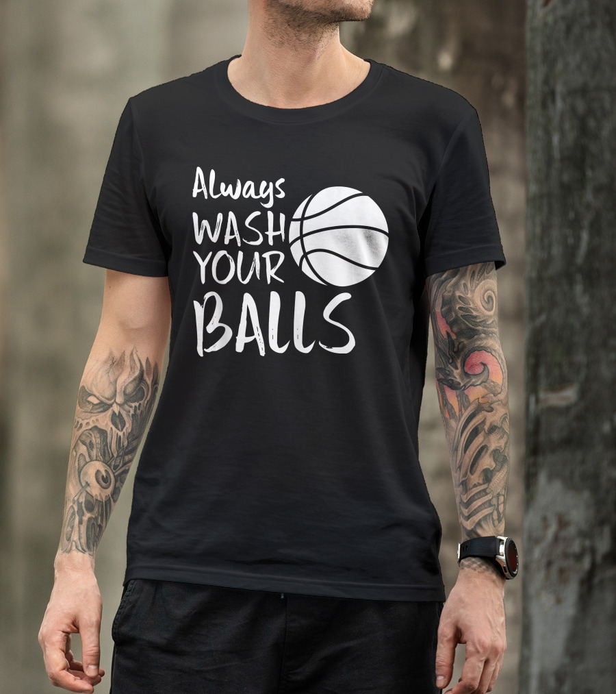 Always Wash Your Balls Basketball T-Shirt