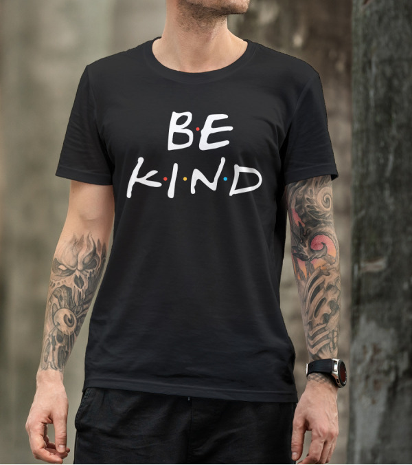 BE KIND Fun Inspirational Friends References T-Shirt