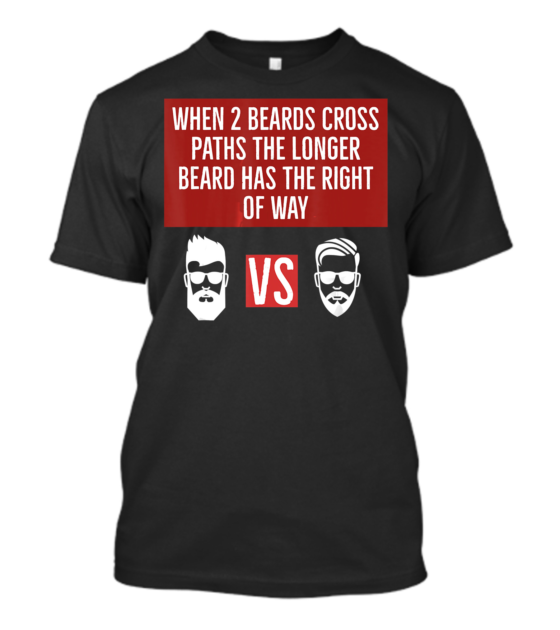 When 2 Beards Cross Paths The Longer Beard Has The Right Of Way VS Beard Strong T-Shirt