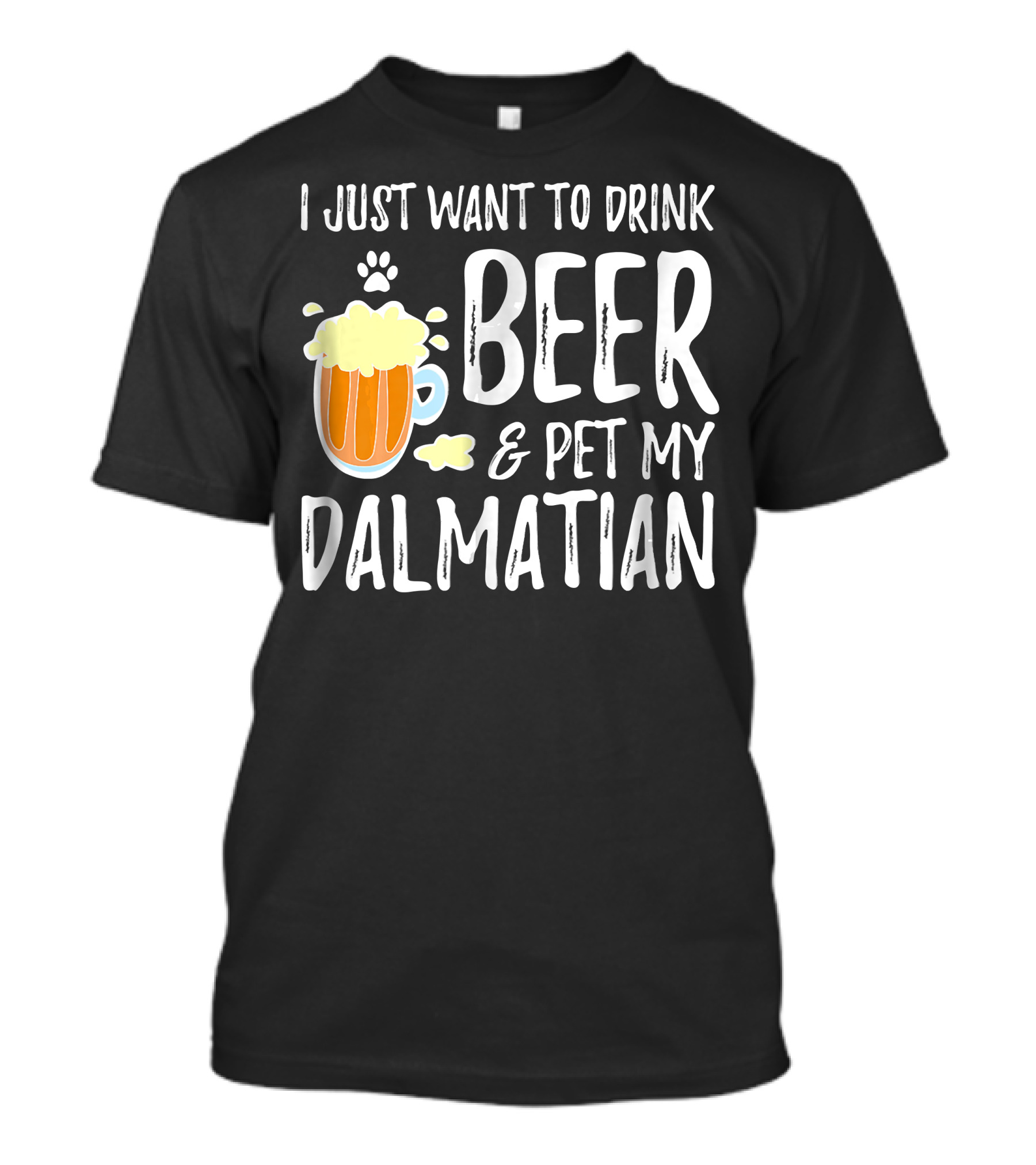 I Just Want To Drink Beer And Pet My Dalmatian T-Shirt