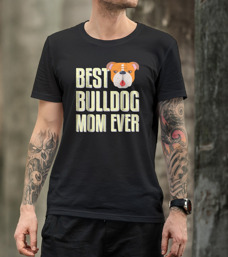 Best Bulldog Mom Ever Bulldog T-Shirt