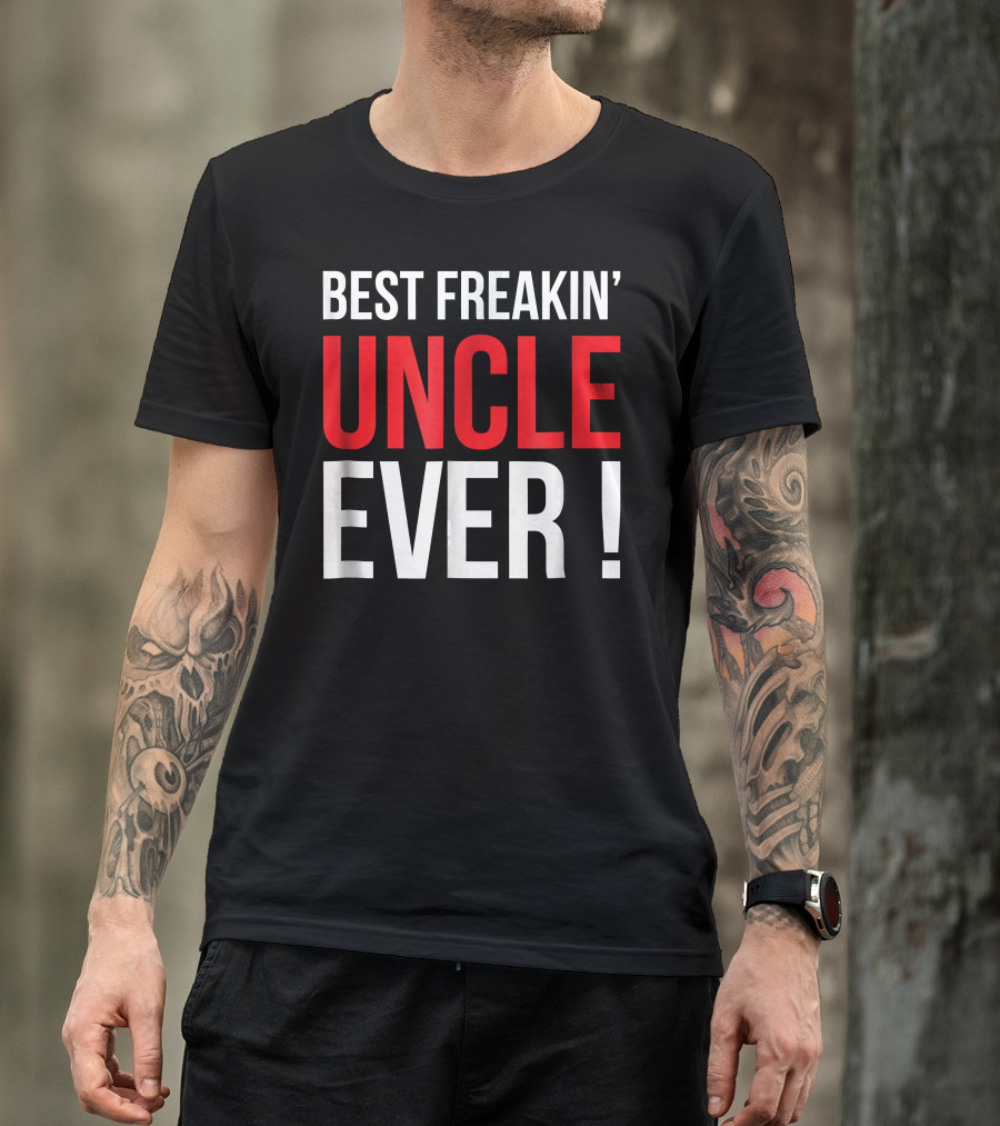 BEST FREAKIN' UNCLE EVER T-Shirt