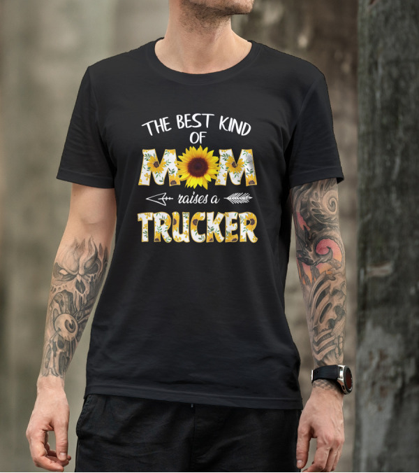 The Best Kind Of Mom Raises A Trucker Sunflower Arrow T-Shirt