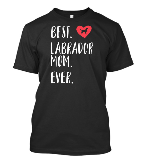 Best Labrador Mom Ever Heart Labrador T-Shirt