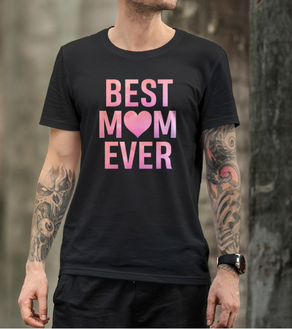 BEST MOM EVER Mother's Heart T-Shirt