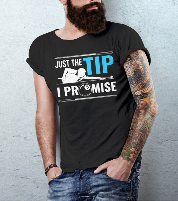 Just The Tip I Promise Cue Billiards Pool Balls Game T-Shirt