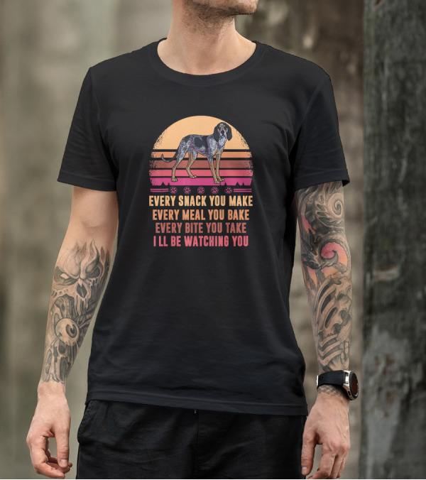 Bluetick Coonhound Every Snack You Make Every Meal You Bake Every Bite You Take I'll Be Watching You T-Shirt