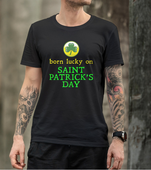 Born Lucky On Saint Patrick's Day Shamrock T-Shirt