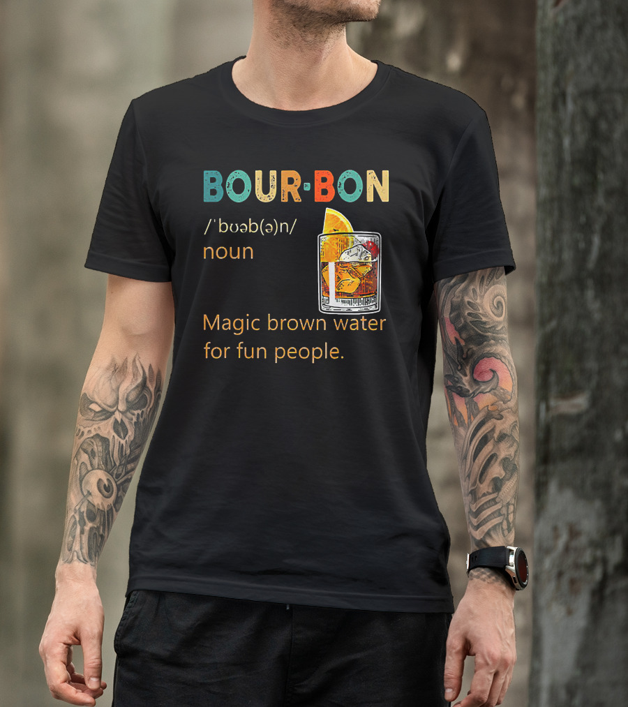 BOUR•BON Definition Magic Brown Water For Fun People Noun T-Shirt