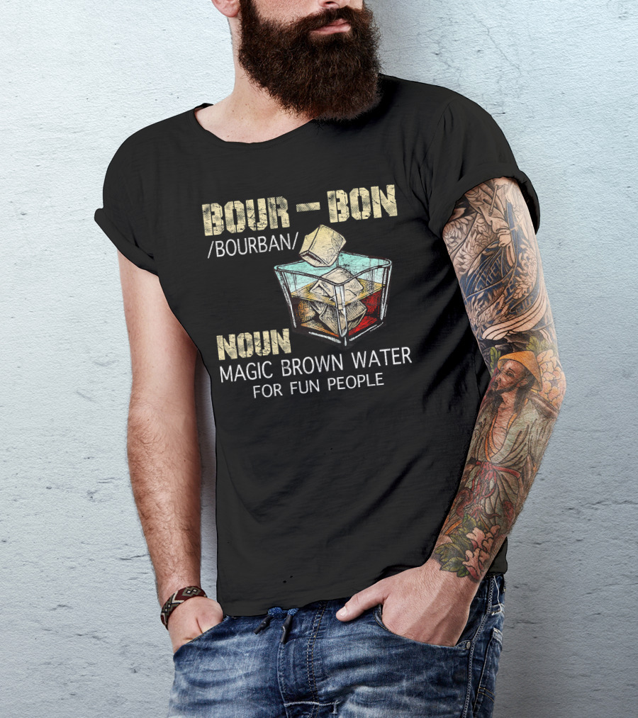 BOURBON Noun Magic Brown Water For Fun People T-Shirt