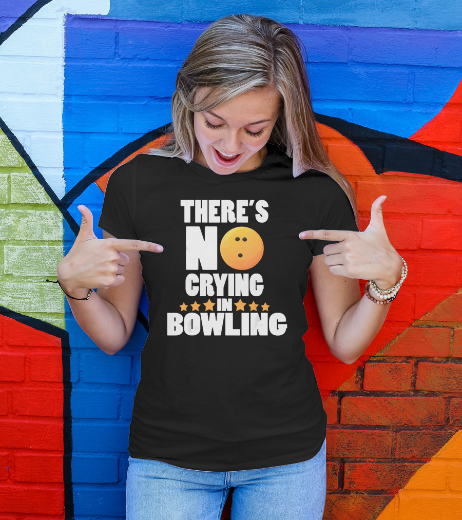 There's No Crying In Bowling Funny Bowling Ball Star T-Shirt