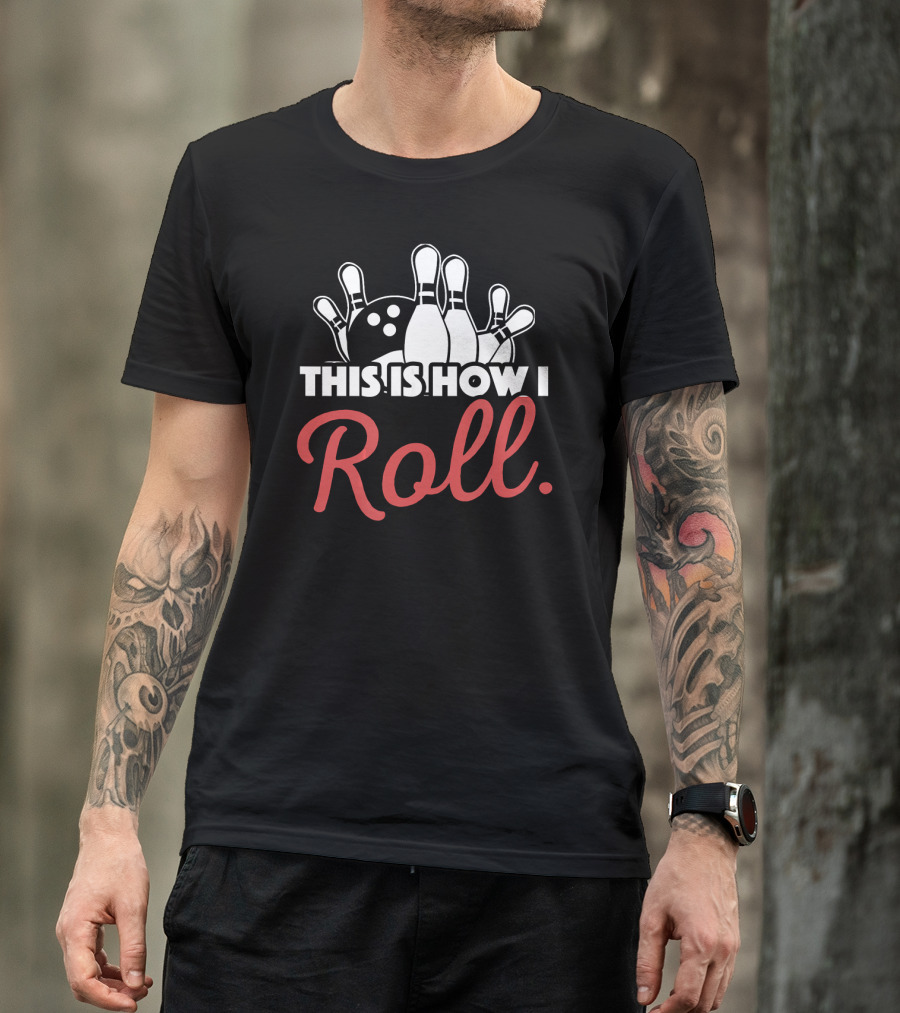 This Is How I Roll Bowling Lover Fun Pin Strike T-Shirt