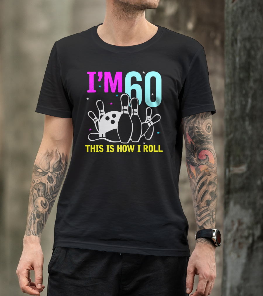 I'm 60 This Is How I Roll Bowling T-Shirt