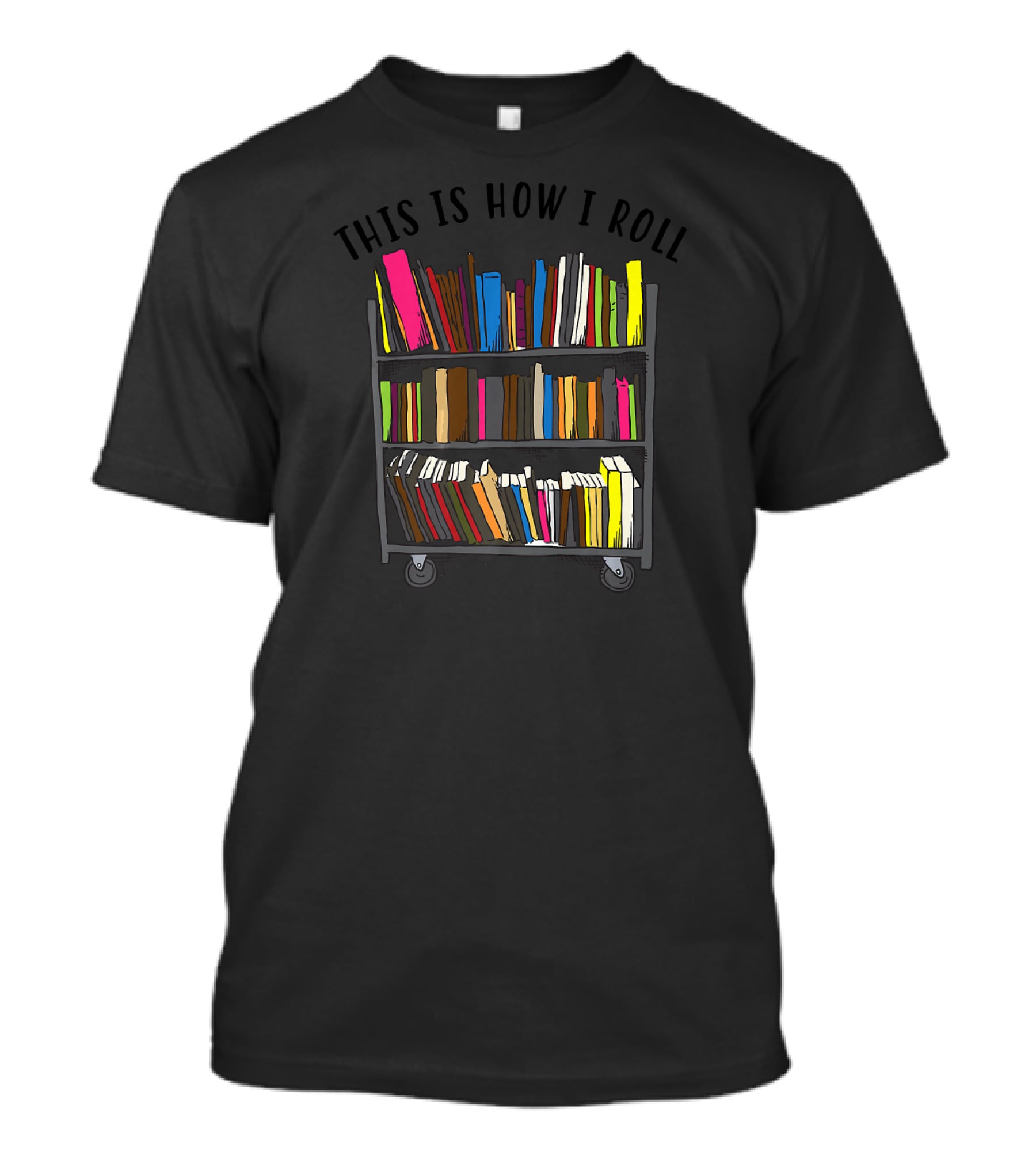 This Is How I Roll Book Cart Bibliophile Library Humor T-Shirt