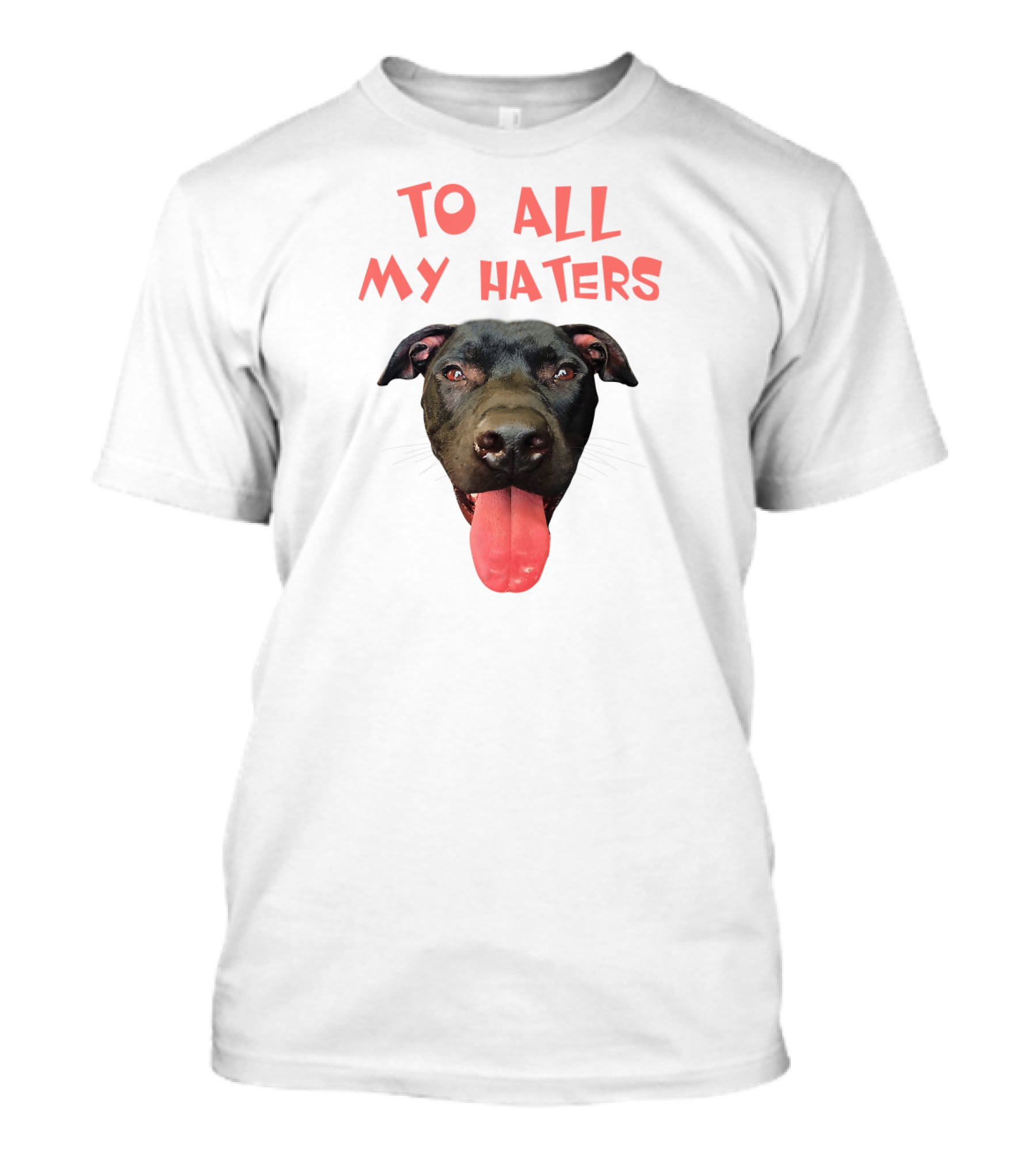 To All My Haters Pitbull Dog Pitbul Tongue Out T-Shirt