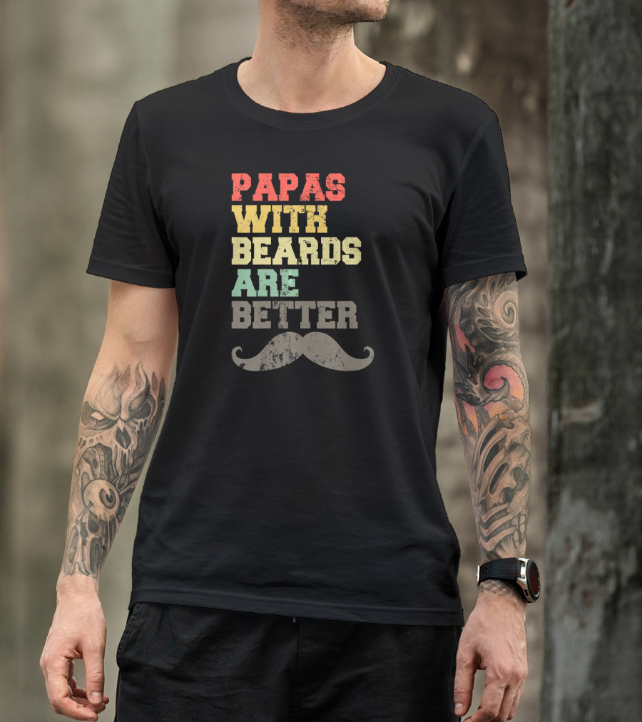 Papas With Beards Are Better Moustache T-Shirt