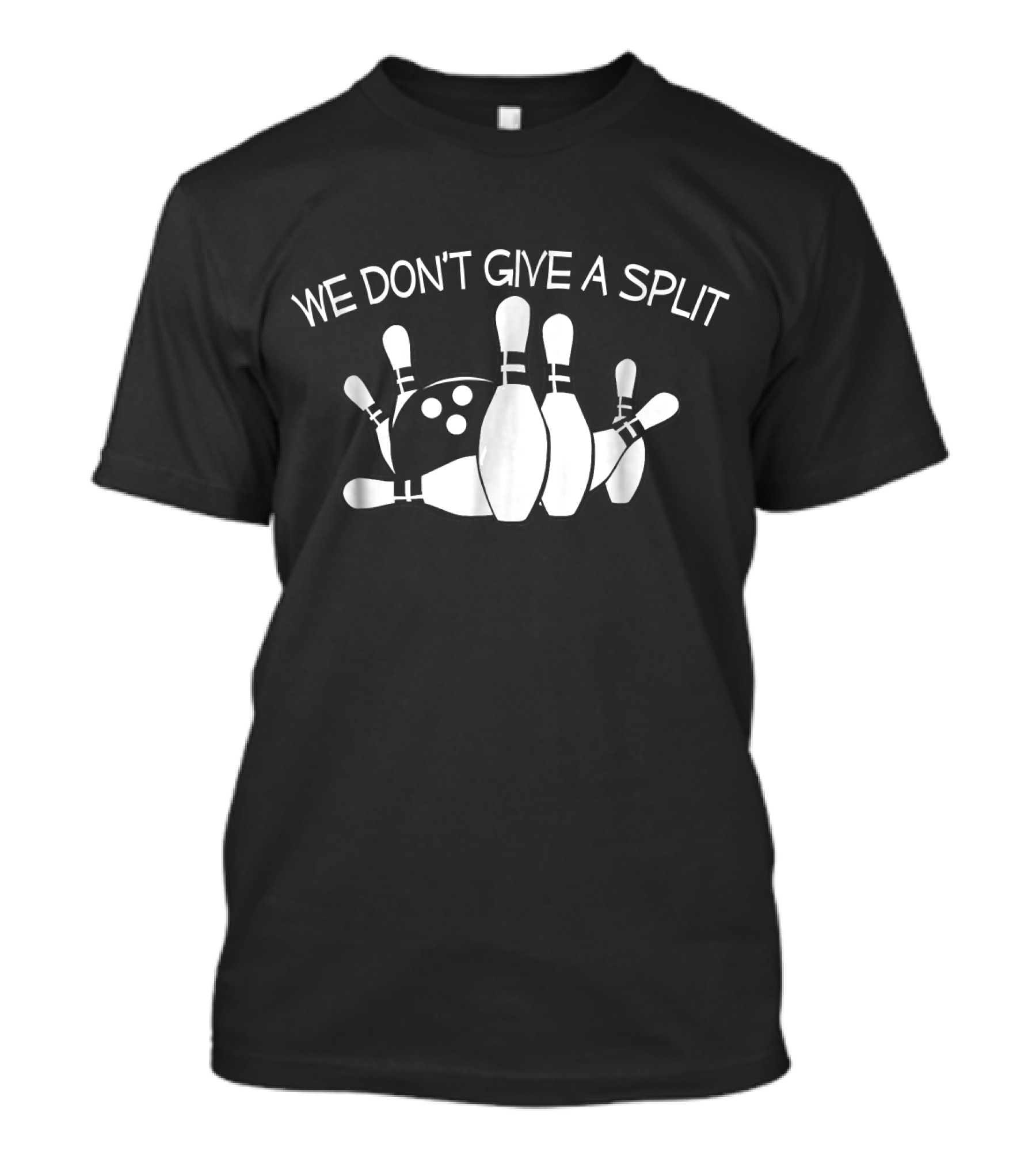 We Don't Give A Split Bowling Pins Funny Bowling T-Shirt