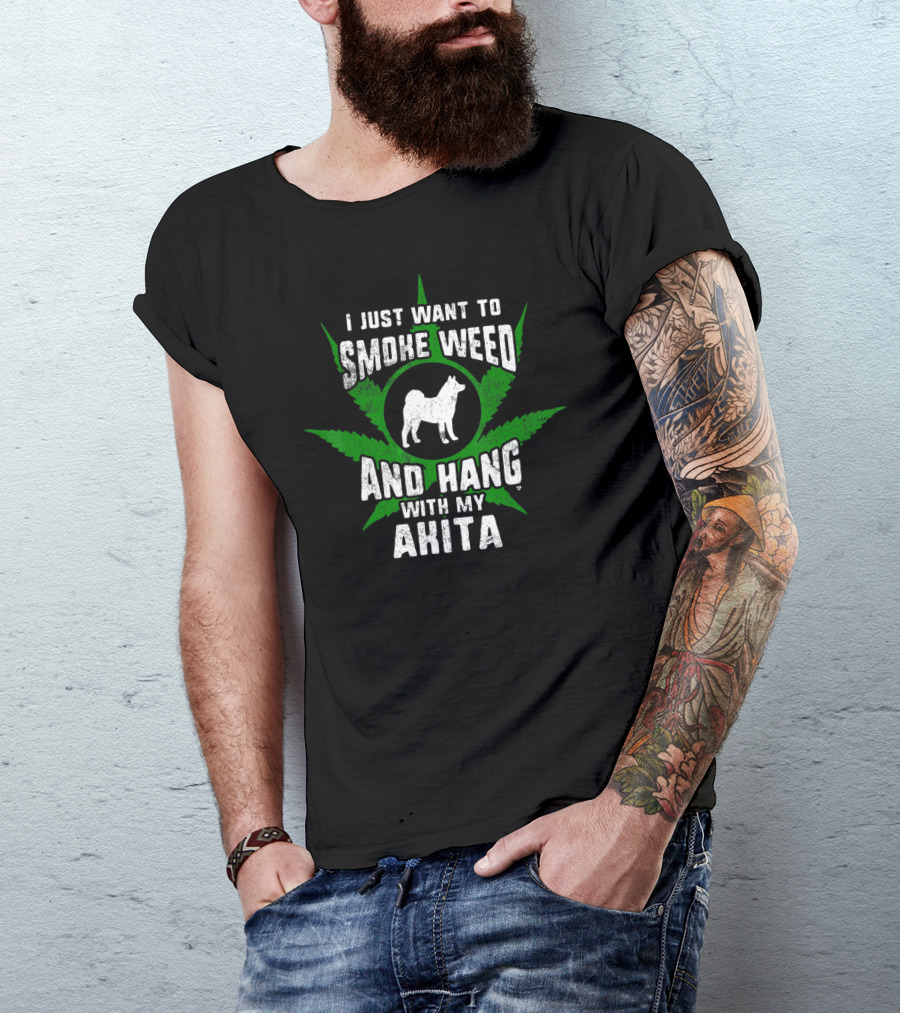 I Just Want To Smoke Weed And Hang With My Akita T-Shirt
