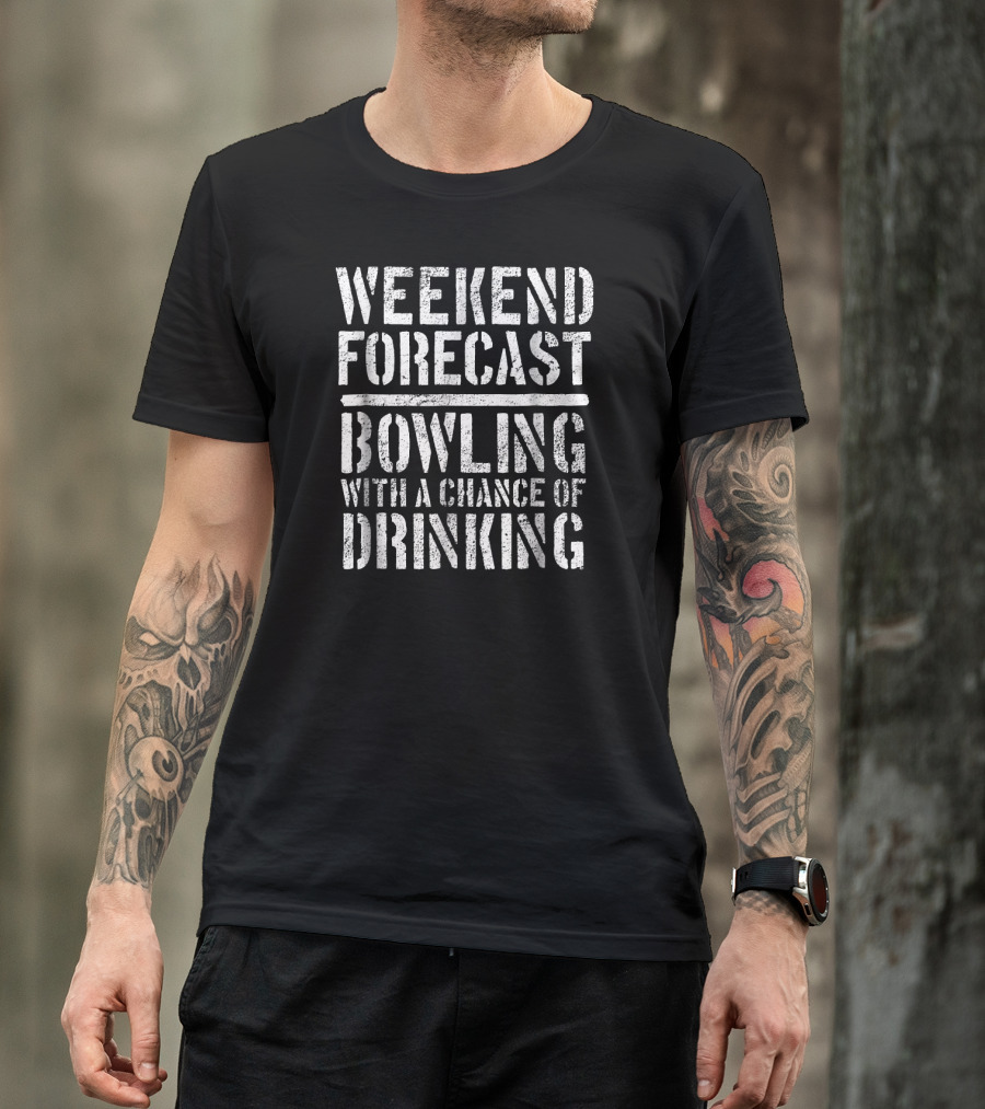 Weekend Forecast Bowling Bowlers With A Chance Of Drinking T-Shirt