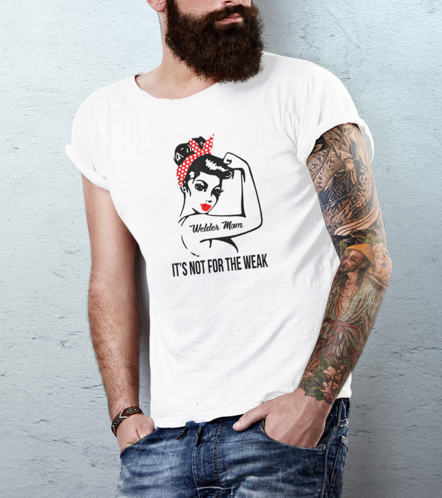 Welder Mom It's Not For The Weak Retro Rosie T-Shirt